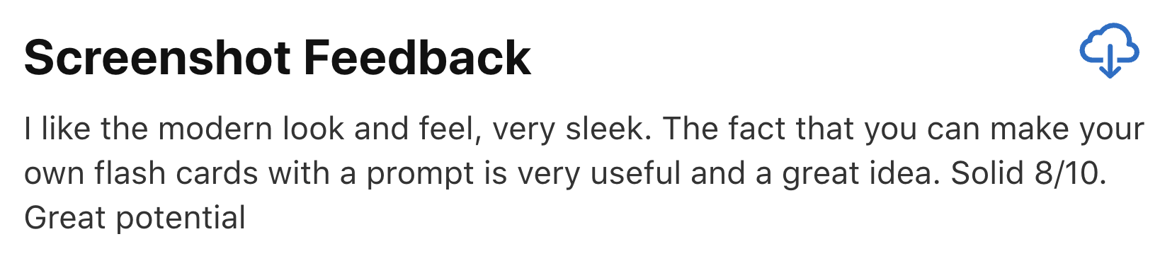 User feedback: I like the modern look and feel, very sleek. The fact that you can make your own flash cards with a prompt is very useful and a great idea. Solid 8/10.